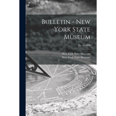 (영문도서) Bulletin - New York State Museum; no. 26 1899 Paperback, Legare Street Press, English, 9781015302341