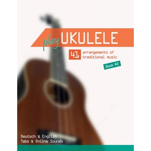 Play Ukulele - 41 arrangements of traditional music - Book 2 - Deutsch & English - Tabs & Online Sounds Paperback, Independently Published, 9798742671114