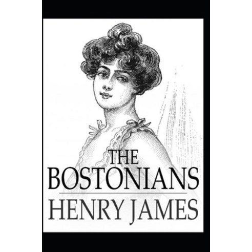 The Bostonians: Masterpiece Penguin Classics Annotated Paperback, Independently Published, English, 9798729805372