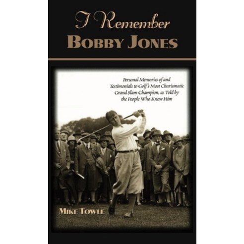 (영문도서) I Remember Bobby Jones: Personal Memories of and Testimonials to Golf''s Most Charismatic Gran... Hardcover, Cumberland House Publishing, English, 9781581821550