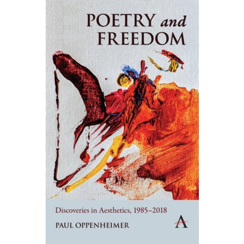 (영문도서) Poetry and Freedom: Discoveries in Aesthetics 1985-2018 Discoveries in Aesthetics 1985-2 Paperback, Anthem Press, English, 9781839981784