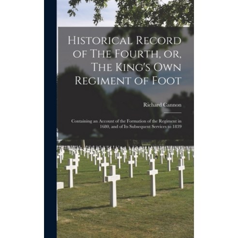 (영문도서) Historical Record of The Fourth or The King''s Own Regiment of Foot [microform]: Containing ... Hardcover, Legare Street Press, English, 9781013528941