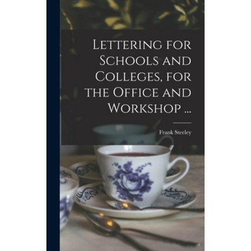 (영문도서) Lettering for Schools and Colleges for the Office and Workshop ... Hardcover, Legare Street Press, English, 9781013771330