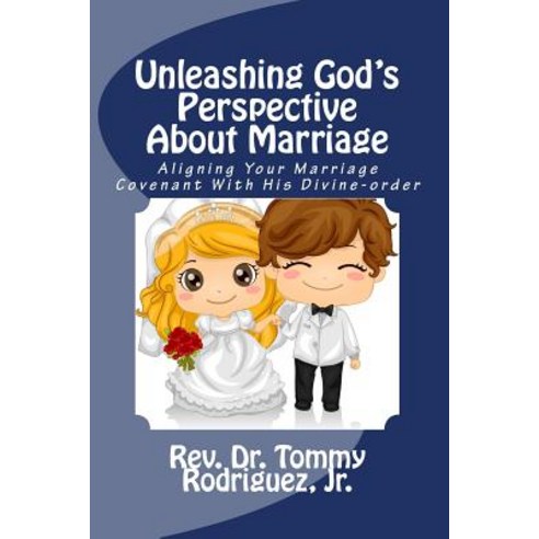 (영문도서) Unleashing God''s Perspective About Marriage: Aligning Your Marriage Covenant With His Divine-... Paperback, Createspace Independent Pub..., English, 9781726198868
