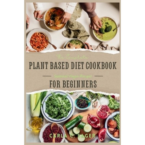 (영문도서) The Complete Plant Based Diet Cookbook For Beginners: A Quick and Easy Guide to Vegan & Veget... Paperback, Independently Published, English, 9798874165819