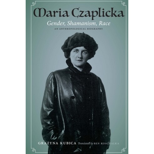 Maria Czaplicka: Gender Shamanism Race Hardcover, University of Nebraska Press