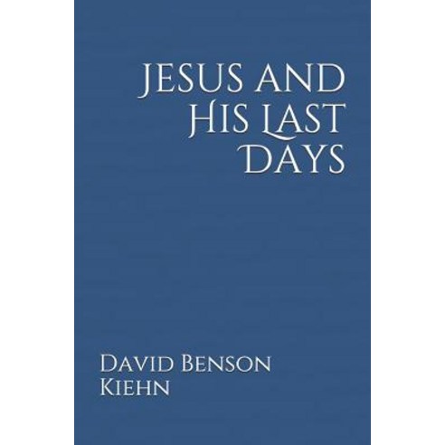 Jesus and His Last Days Paperback, Independently Published