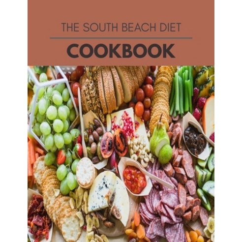 The South Beach Diet Cookbook: 11 Days To Live A Healthier Life And A Younger You Paperback, Independently Published, English, 9798581234273
