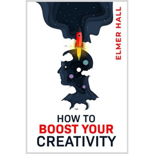 (영문도서) How to Boost Your Creativity: Gain Confidence Independence and Self-Acceptance; Work on You... Paperback, Elmer Hall, English, 9783988310507