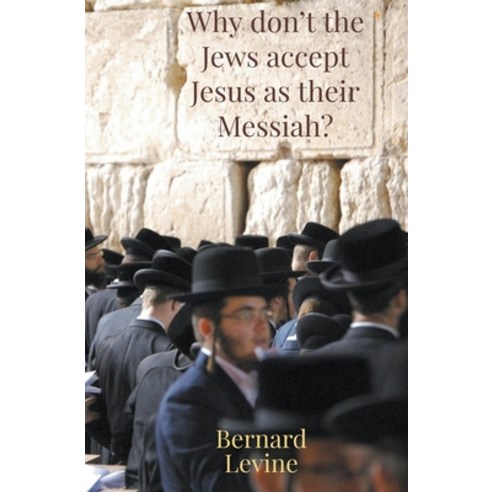 (영문도서) Why Don''t The Jews Accept Jesus As Their Messiah? Paperback, Bernard Levine, English, 9798201193331