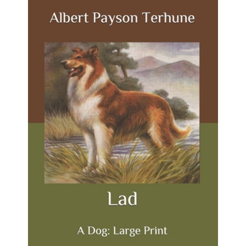 Lad: A Dog: Large Print Paperback, Independently Published