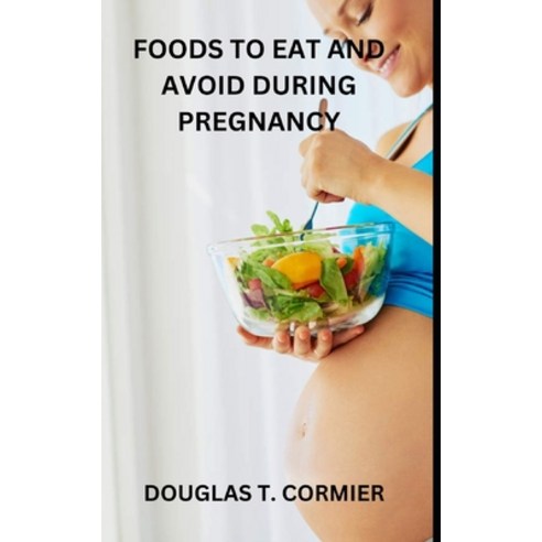 (영문도서) Foods to Eat and Avoid During Pregnancy Paperback, Independently Published, English, 9798362725754