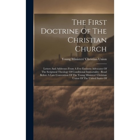 (영문도서) The First Doctrine Of The Christian Church: Letters And Addresses From A Few Eminent Advocate... Hardcover, Legare Street Press, English, 9781019728987