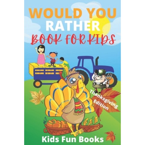 Would You Rather Book For Kids: Thanksgiving Edition - Illustrated - 100+ Interactive Silly Scenario... Paperback, Independently Published, English, 9798570476707