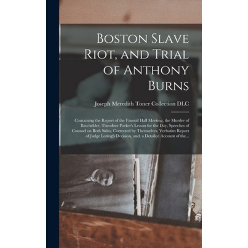 (영문도서) Boston Slave Riot and Trial of Anthony Burns: Containing the Report of the Faneuil Hall Meet... Hardcover, Legare Street Press, English, 9781013948701