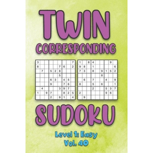 Twin Corresponding Sudoku Level 1: Easy Vol. 40: Play Twin Sudoku With Solutions Grid Easy Level Vol... Paperback, Independently Published, English, 9798575018148