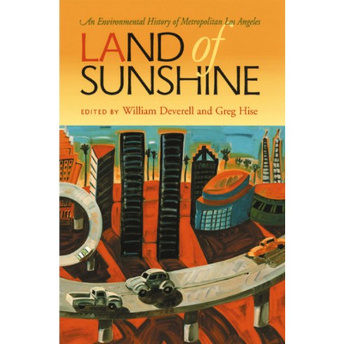 Land of Sunshine: An Environmental History of Metropolitan Los Angeles Paperback, University of Pittsburgh Press
