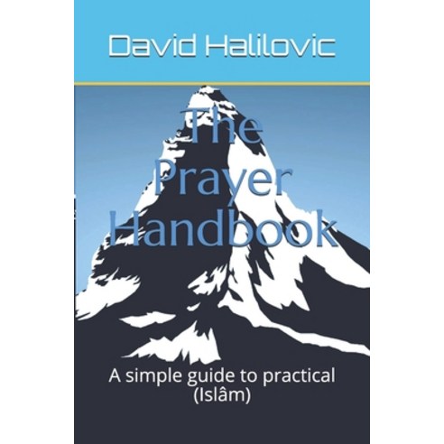The Prayer Handbook: A simple guide to practical (Islâm) Paperback, Independently Published, English, 9798705030026