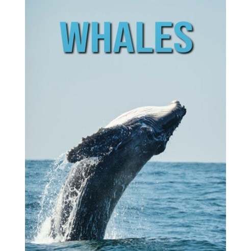 Whales: Amazing Fun Facts and Pictures about Whales for Kids Paperback, Independently Published