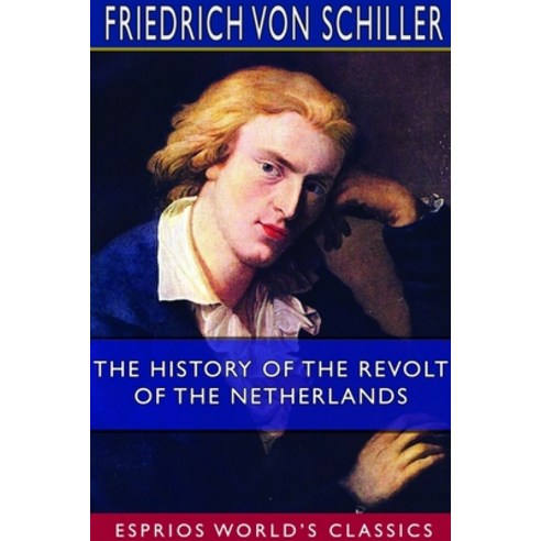 The History of the Revolt of the Netherlands (Esprios Classics) Paperback, Blurb