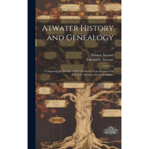 (영문도서) Atwater History and Genealogy: Comprising the Results of Seventy-seven Years Research by Rev.... Hardcover, Legare Street Press, English, 9781022888500