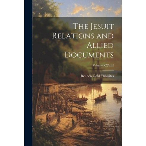 (영문도서) The Jesuit Relations and Allied Documents; Volume XXVIII Paperback, Legare Street Press, English, 9781021981844