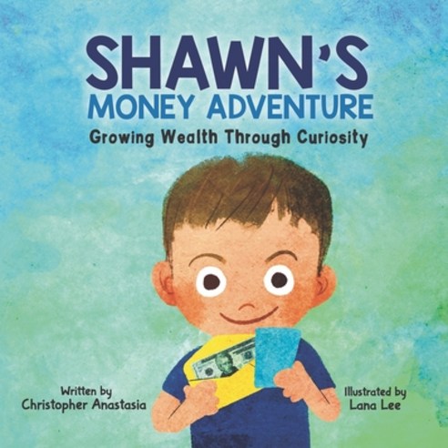 (영문도서) Shawn''s Money Adventure: Growing Wealth Through Curiosity Paperback, Christopher Anastasia, English, 9798988972006
