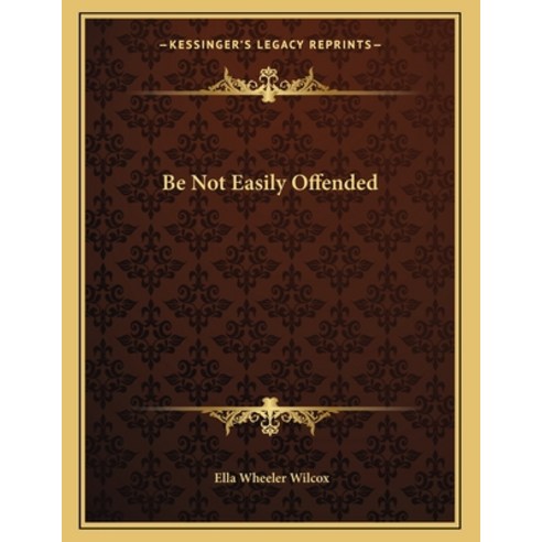 Be Not Easily Offended Paperback, Kessinger Publishing, English, 9781163071229