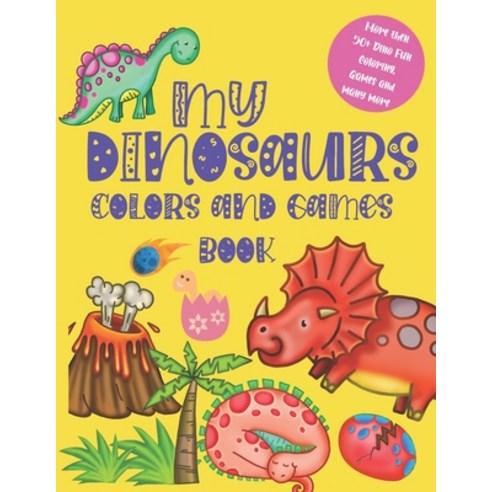 My DINOSAURS Colors and games book: A Fun And Activity Book for Kids ages 3-7 Coloring Dot To Dot A... Paperback, Independently Published