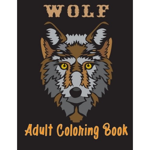 Wolf Adult Coloring Book: Realistic Adult Coloring Book Advanced Wolf Coloring Book for Adults (Rea... Paperback, Independently Published, English, 9798708063663
