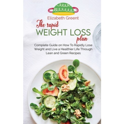 (영문도서) The rapid weight loss plan: Complete Guide on How To Rapidly Lose Weight and Live a Healthier... Hardcover, Alfredo Cooper, English, 9781088296080