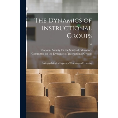 (영문도서) The Dynamics of Instructional Groups: Sociopsychological Aspects of Teaching and Learning; 59 Paperback, Hassell Street Press, English, 9781015226708