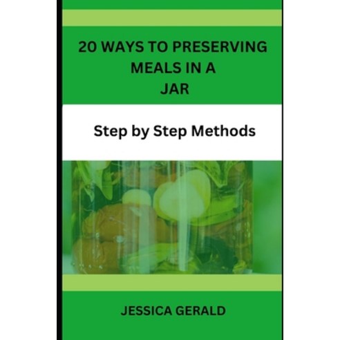 (영문도서) 20 Ways to Preserving Meals in a Jar: Step by Step Methods Paperback, Independently Published, English, 9798856676883