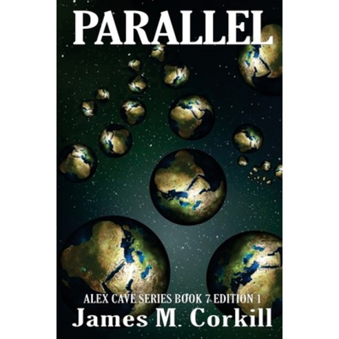 Parallel. The Alex Cave Series book 7. Paperback, James M. Corkill, English, 9780986181092