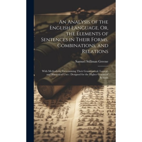 (영문도서) An Analysis of the English Language Or the Elements of Sentences in Their Forms Combinatio... Hardcover, Legare Street Press, 9781019997710