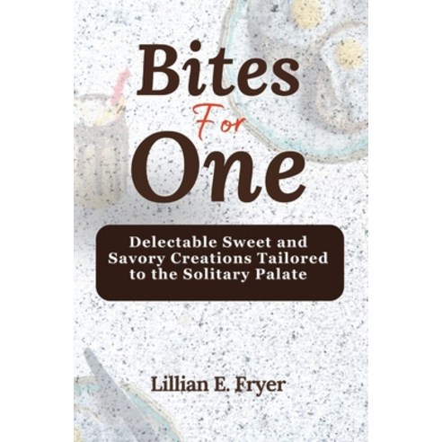 (영문도서) Bites for One: Delectable Sweet and Savory Creations Tailored to the Solitary Palate Paperback, Independently Published, English, 9798865251132