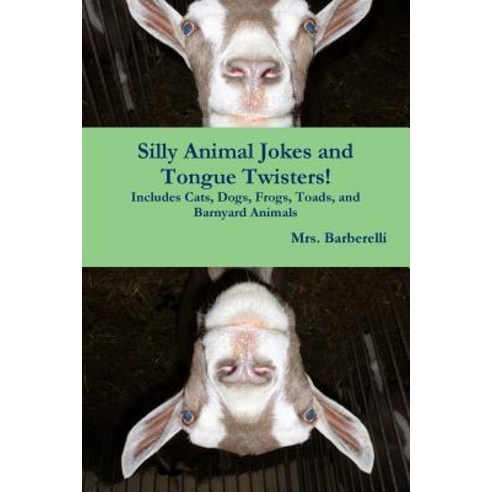 (영문도서) Silly Animal Jokes and Tongue Twisters! Includes Cats Dogs Frogs Toads and Barnyard Animals Paperback, Lulu.com, English, 9780359230587