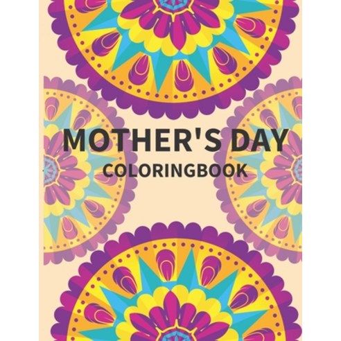 Mother''s Day Coloringbook: 60 mandalas coloring book gift for mother''s day relaxing and stress relie... Paperback, Independently Published