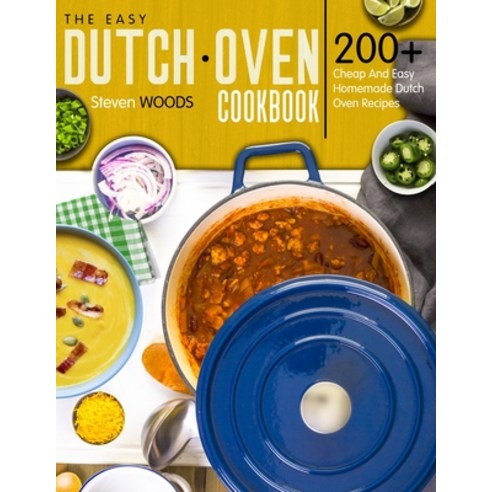The Easy Dutch Oven Cookbook: 200+ Cheap And Easy Homemade Dutch Oven Recipes Paperback, Independently Published, English, 9798719163314