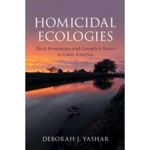 (영문도서) Homicidal Ecologies: Illicit Economies and Complicit States in Latin America Paperback, Cambridge University Press, English, 9781316629659