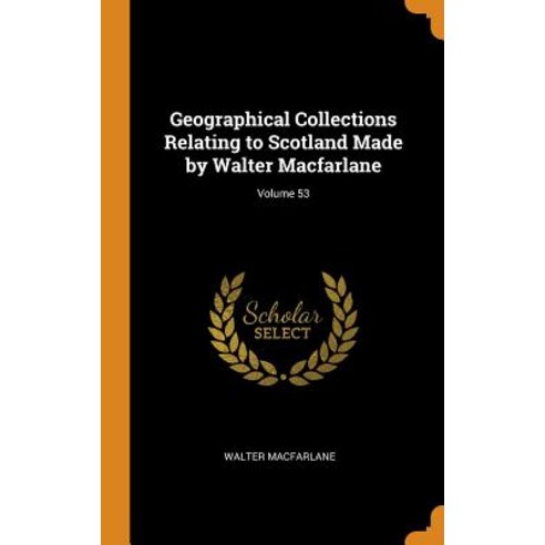 (영문도서) Geographical Collections Relating to Scotland Made by Walter Macfarlane; Volume 53 Hardcover, Franklin Classics Trade Press, English, 9780344291685