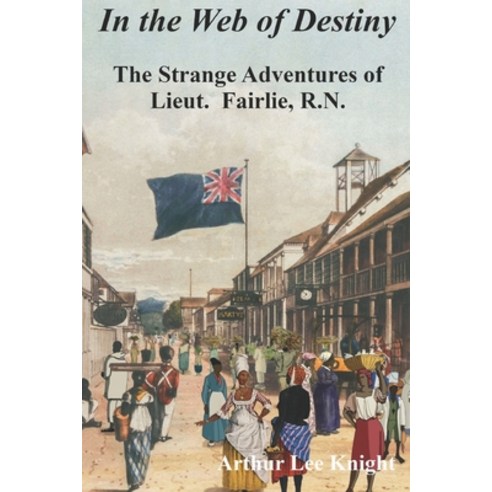 (영문도서) In the Web of Destiny: The Strange Adventures of Lieut. Fairlie R.N. Paperback, Independently Published, English, 9798365088313