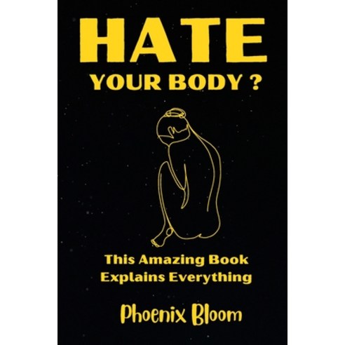(영문도서) I Hate My Body - Embracing The Beauty Within and a Journey to Self-Love Paperback, Independently Published, English, 9798851408229