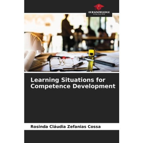 (영문도서) Learning Situations for Competence Development Paperback, Our Knowledge Publishing, English, 9786207238477