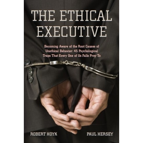 (영문도서) The Ethical Executive: Becoming Aware of the Root Causes of Unethical Behavior: 45 Psychologi... Hardcover, Stanford Business Books, English, 9780804759656