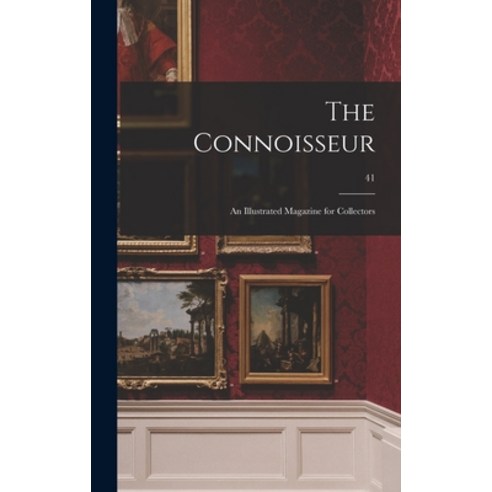 (영문도서) The Connoisseur: an Illustrated Magazine for Collectors; 41 Hardcover, Legare Street Press, English, 9781013309793