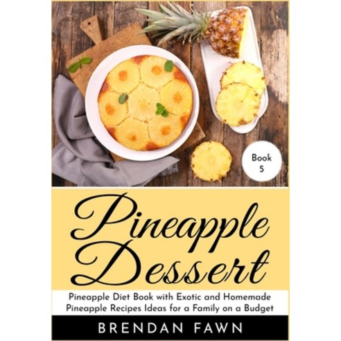 (영문도서) Pineapple Dessert: Pineapple Diet Book with Exotic and Homemade Pineapple Recipes Ideas for a... Paperback, Independently Published, English, 9781688316386