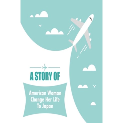 A Story Of American Woman Change Her Life To Japan: Japanese Arts And Culture Paperback, Independently Published, English, 9798593447159