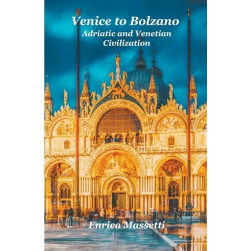 (영문도서) Venice to Bolzano Adriatic and Venetian Civilization Paperback, Massetti Publishing, English, 9798215127438