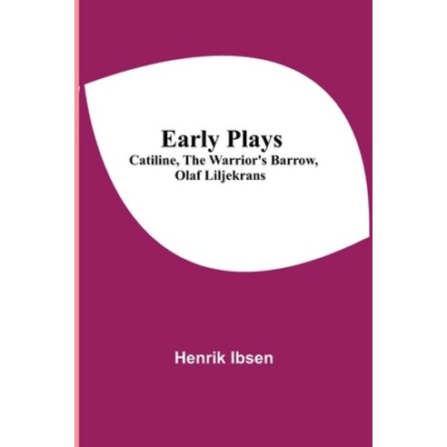 Early Plays; Catiline The Warrior''s Barrow Olaf Liljekrans Paperback, Alpha Edition, English, 9789354544774
